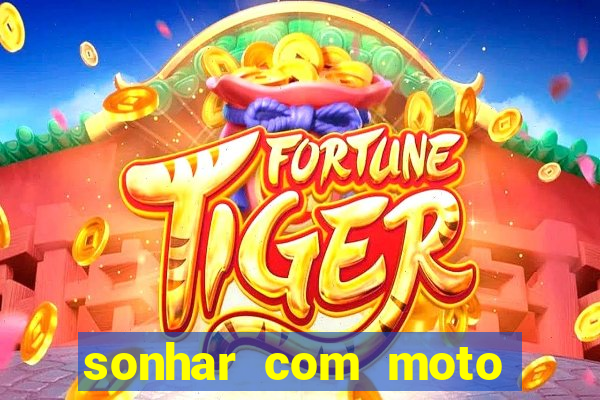 sonhar com moto roubada jogo do bicho